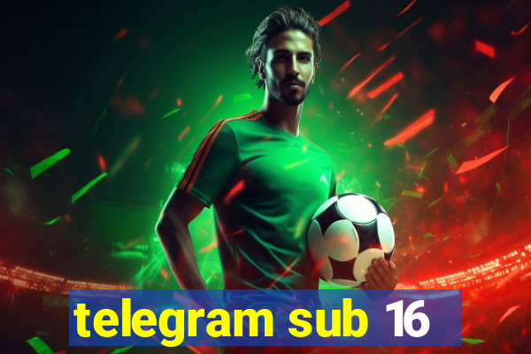 telegram sub 16